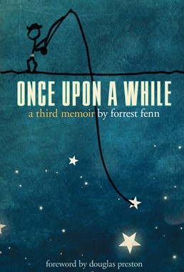Forrest Fenn Treasure Exclusive: A Peek at Forrest’s New Book Once Upon A While