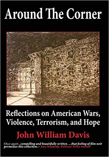 Six Questions with John Davis: Author of Around the Corner: Reflections on American War, Violence, Terrorism, and Hope