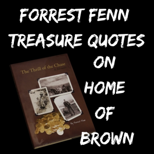 forrest fenn quotes home of brown