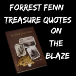 forrest fenn quotes on the Blaze and Last Clue