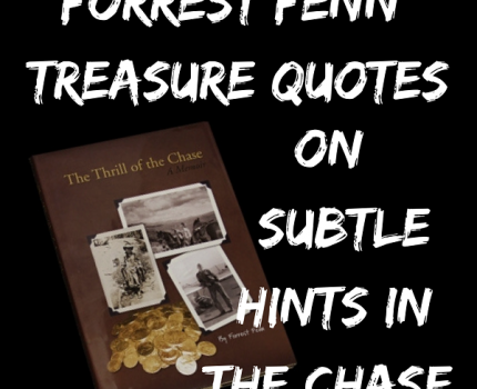 Forrest Fenn Quotes on Subtle Hints and How They Help Solve His Treasure Poem