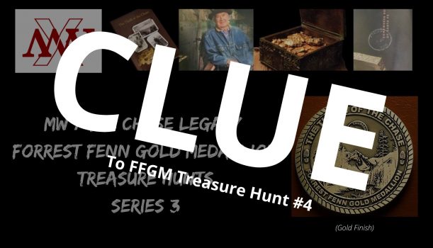 CLUE to the MW / Chase Legacy Forrest Fenn Gold Medallion Treasure Hunt #4